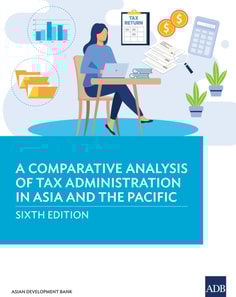 Comparative Analysis of Tax Administration in Asia and the Pacific-Sixth Edition