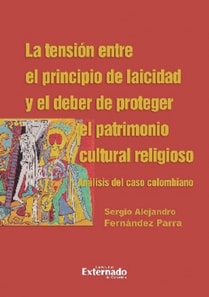 La tension entre el principio de laicidad y el deber de proteger el patrimonio cultural religioso. Analisis del caso colombiano