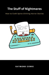 Stuff of Nightmares How to Craft Spine-Chilling Horror Stories