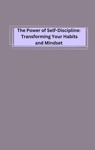 Power of Self-Discipline: Transforming Your Habits and Mindset