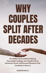 Why Couples Split After Decades; The Hidden Factors Behind Lifelong Partnership's Endings, An In-Depth Look At Emotional, Social, And Personal Dynamics That Contribute To Divorce