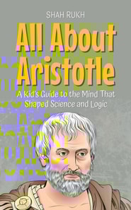 All About Aristotle: A Kid's Guide to the Mind That Shaped Science and Logic