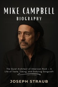 Mike Campbell Biography: The Quiet Architect of American Rock - A Life of Taste, Timing, and Enduring Songcraft