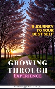 Growing Through Experience - A Journey to Your Best Self