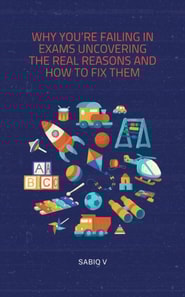 Why You're Failing in Exams Uncovering the Real Reasons and How to Fix Them