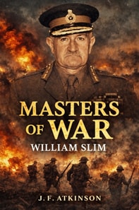 Masters of War: William Slim