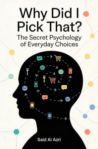 Why Did I Pick That? - The Secret Psychology of Everyday Choices