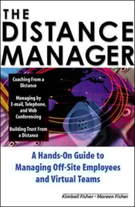 Distance Manager: A Hands On Guide to Managing Off-Site Employees and Virtual Teams