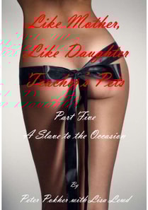 Like Mother, Like Daughter - Teacher's Pets - Part Five - A Slave to the Occasion