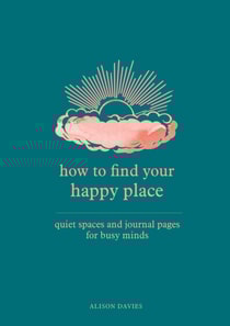 How to Find Your Happy Place
