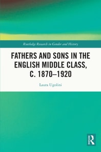 Fathers and Sons in the English Middle Class, c. 1870-1920
