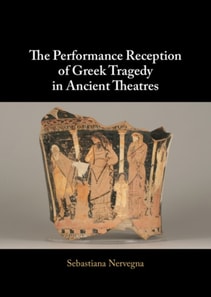 Performance Reception of Greek Tragedy in Ancient Theatres