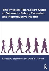 Physical Therapist's Guide to Women's Pelvic, Perinatal, and Reproductive Health
