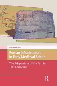 Roman Infrastructure in Early Medieval Britain