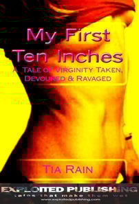 My First Ten Inches: A Tale of Virginity Taken, Devoured and Ravaged
