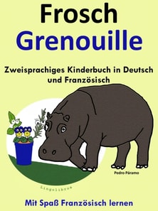 Zweisprachiges Kinderbuch in Deutsch und Franzosisch - Frosch - Grenouille (Mit Spa Franzosisch lernen )