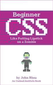Beginner CSS: Like Putting Lipstick on a Zombie