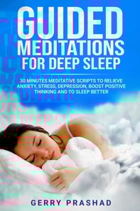 Guided Meditations for Deep Sleep  30 Minutes Meditative Scripts to Relieve Anxiety, Stress, Depression, Boost Positive Thinking and to Sleep Better