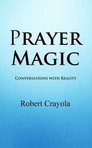 Prayer Magic: Conversations With Reality