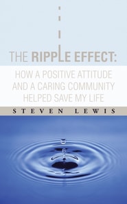 Ripple Effect:  How a Positive Attitude and a Caring Community Helped Save My Life