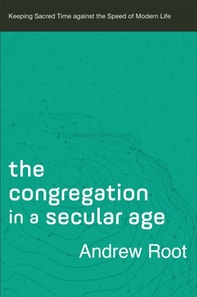 Congregation in a Secular Age (Ministry in a Secular Age Book #3)