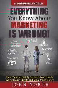 Everything You Know About Marketing is Wrong!