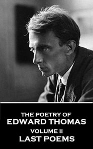 Poetry of Edward Thomas - Volume II - Last Poems