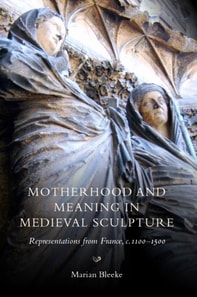 Motherhood and Meaning in Medieval Sculpture