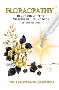 Floraopathy(TM): The Art and Science of Vibrational Healing with Essential Oils