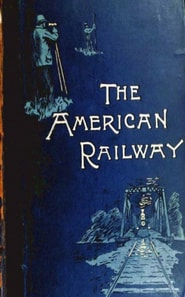 American Railway, its Construction, Development, Manage - Theodore Voorhees