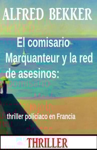 El comisario Marquanteur y la red de asesinos: thriller policiaco en Francia