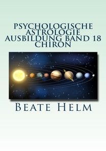 Psychologische Astrologie - Ausbildung Band 18: Chiron
