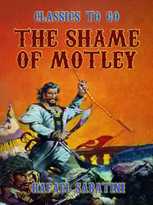 Shame Of Motley -- Being the Memoir of Certain Transactions in the Life of Lazzaro Biancomonte, of Biancomonte, sometime Fool of the Court of Pesaro.