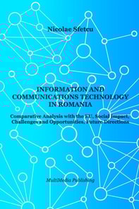 Information and Communications Technology in Romania - Comparative Analysis with the EU, Social Impact, Challenges and Opportunities, Future Directions