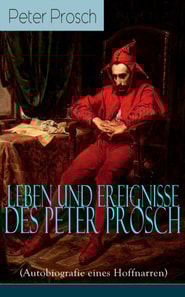 Leben und Ereignisse des Peter Prosch (Autobiografie eines Hoffnarren)