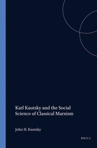Karl Kautsky and the Social Science of Classical Marxism