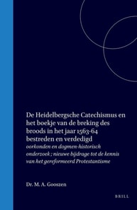 De Heidelbergsche Catechismus en het boekje van de breking des broods in het jaar 1563-64 bestreden en verdedigd
