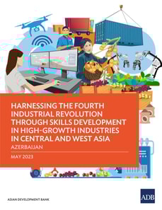 Harnessing the Fourth Industrial Revolution through Skills Development in High-Growth Industries in Central and West Asia-Azerbaijan