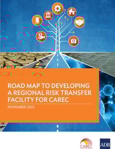 Road Map to Developing a Regional Risk Transfer Facility for CAREC