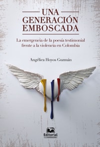 Una generacion emboscada: la emergencia de la poesia testimonial frente a la violencia en Colombia