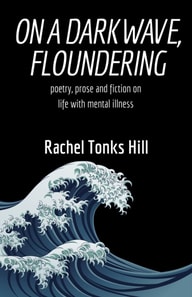 On a Dark Wave, Floundering: Poetry, Prose and Fiction on Life with Mental Illness
