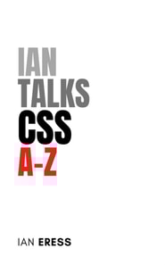 Ian Talks CSS A-Z