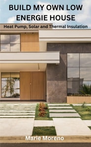 BUILD MY OWN LOW ENERGIE HOUSE,  Heat Pump, Solar and Thermal Insulation