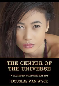 Center of the Universe: Volume 53, Chapters 192-194