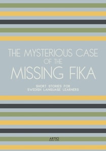 Mysterious Case of the Missing Fika: Short Stories for Swedish Language Learners