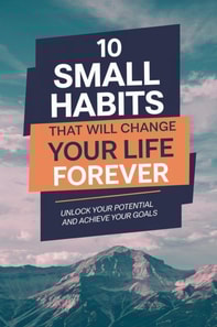 10 Small Habits That Will Change Your Life Forever