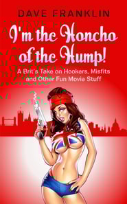 I'm the Honcho of the Hump! A Brit's Take on Hookers, Misfits and Other Fun Movie Stuff
