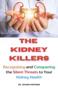 Kidney Killers : Recognizing and Conquering the Silent Threats to Your Kidney Health