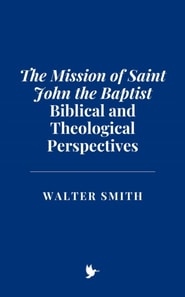 Mission of Saint John the Baptist: Biblical and Theological Perspectives