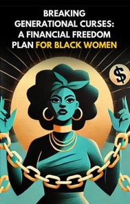 Breaking Generational Curses: A Financial Freedom Plan for Black Women